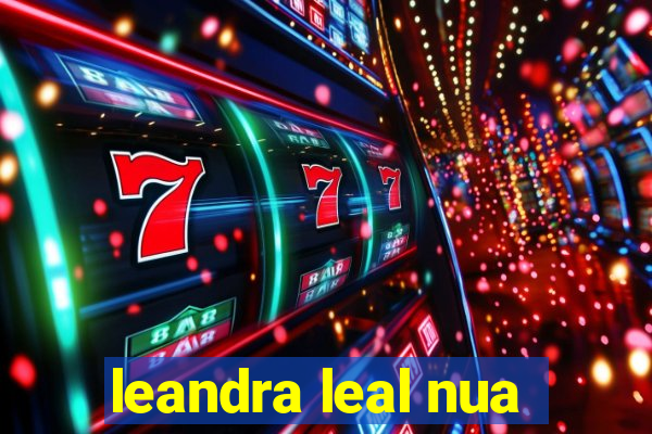 leandra leal nua